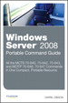 Windows Server 2008 Portable Command Guide: MCTS 70-640, 70-642, 70-643, and MCITP 70-646, 70-647