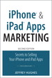 iPhone and iPad Apps Marketing: Secrets to Selling Your iPhone and iPad Apps, 2nd Edition