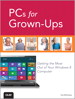 PCs for Grown-Ups: Getting the Most Out of Your Windows 8 Computer