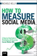 How to Measure Social Media: A Step-By-Step Guide to Developing and Assessing Social Media ROI