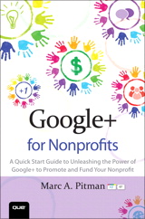 Google+ for Nonprofits: A Quick Start Guide to Unleashing the Power of Google+ to Promote and Fund Your Nonprofit