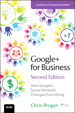 Google+ for Business: How Google's Social Network Changes Everything, 2nd Edition
