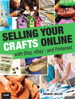 Selling Your Crafts Online: With Etsy, eBay, and Pinterest