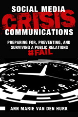 Social Media Crisis Communications: Preparing for, Preventing, and Surviving a Public Relations #FAIL
