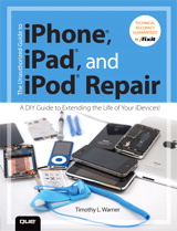 Unauthorized Guide to iPhone, iPad, and iPod Repair, The: A DIY Guide to Extending the Life of Your iDevices!