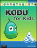 Kodu for Kids: The Official Guide to Creating Your Own Video Games