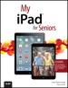 My iPad for Seniors (covers iOS 7 on iPad Air, iPad 3rd and 4th generation, iPad2, and iPad mini)