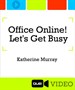 Office Online: Let's Get Busy! (Que Video)