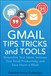 Gmail Tips, Tricks, and Tools: Streamline Your Inbox, Increase Your Email Productivity, and Save Hours a Week