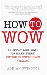 How to Wow: 68 Effortless Ways to Make Every Customer Experience Amazing