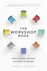 Workshop Book, The: How to design and lead successful workshops