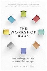 Workshop Book, The: How to design and lead successful workshops