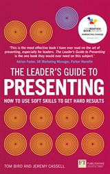 The Leader's Guide to Presenting: How to Use Soft Skills to Get Hard Results