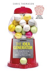 Idea Generator, The: 15 clever thinking tools to create winning ideas quickly