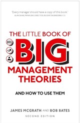 The Little Book of Big Management Theories: ... and how to use them, 2nd Edition