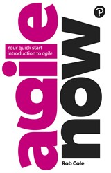 Agile Now : Your quick start introduction to agile: Your quick start introduction to agile