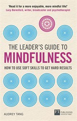 Leader's Guide to Mindfulness, The: How to Use Soft Skills to Get Hard Results
