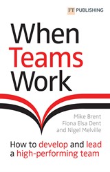 When Teams Work: How to develop and lead a high-performing team: How to develop and lead a high-performing team