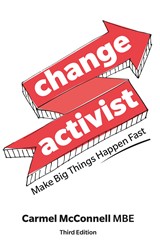 Change Activist: Make Big Things Happen Fast: Make Big Things Happen Fast, 3rd Edition