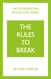 The Rules to Break: A personal code for living your life, your way (Richard Templar's Rules), 4th Edition