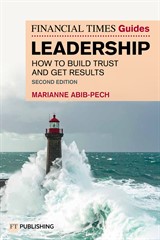 The Financial Times Guide to Leadership: How to build trust and get results, 2nd Edition