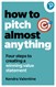 How to Pitch (Almost) Anything: 3 steps to explaining what you do. Fast.