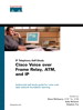 Cisco Voice over Frame Relay, ATM, and IP