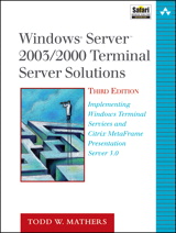 Windows Server 2003/2000 Terminal Server Solutions: Implementing Windows Terminal Services and Citrix MetaFrame Presentation Server 3.0, 3rd Edition