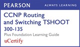 CCNP Routing and Switching TSHOOT 300-135 Pearson uCertify Course and Foundation Learning Guide Bundle