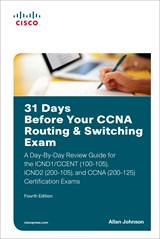 31 Days Before Your CCNA Routing & Switching Exam: A Day-By-Day Review Guide for the ICND1/CCENT (100-105), ICND2 (200-105), and CCNA (200-125) Certification Exams