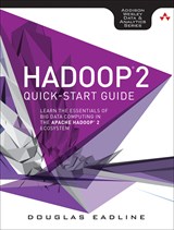 Hadoop 2 Quick-Start Guide: Learn the Essentials of Big Data Computing in the Apache Hadoop 2 Ecosystem