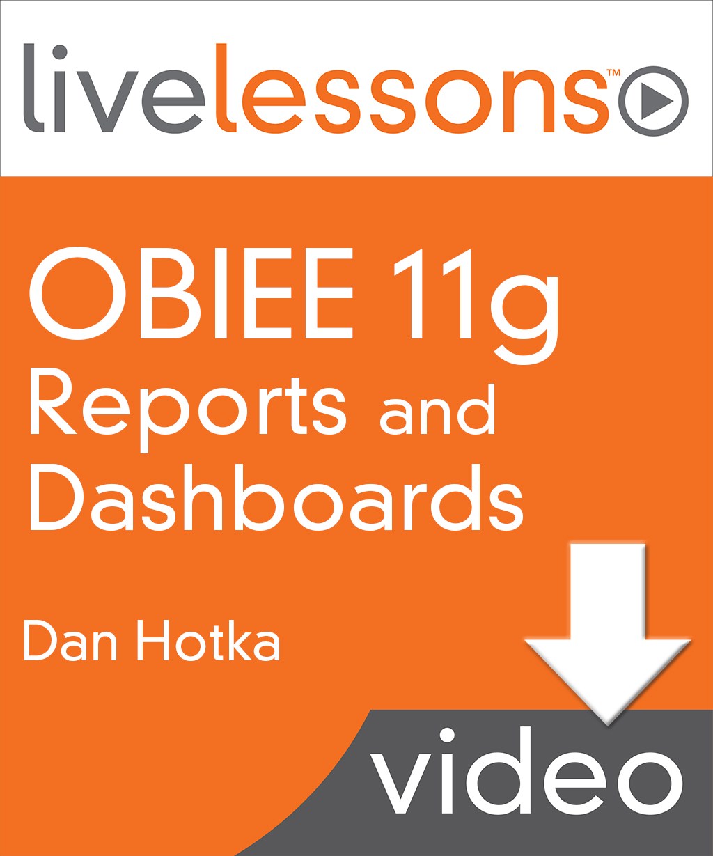 OBIEE (Oracle Business Intelligence Enterprise Edition) 11g Reports and Dashboards LiveLessons