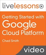Getting Started with Google Cloud Platform LiveLessons